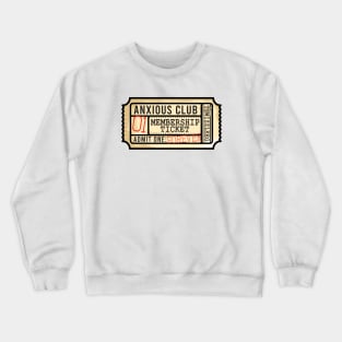 Admit One: Anxious club Crewneck Sweatshirt